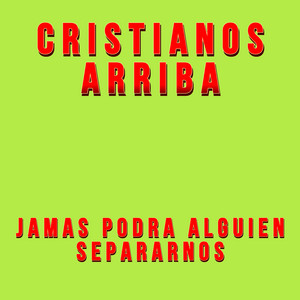 Cristianos Arriba - Jamas podra Alguien Separarnos