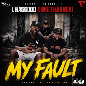 My Fault by Vaultt Music, L. Haggood, CokeThaGreat, Fantom of the Beat