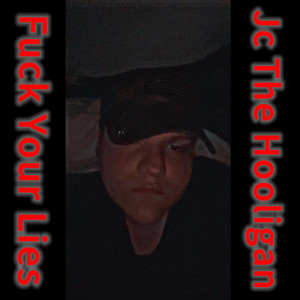 Fuck Your Lies by Jc The Hooligan