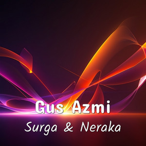 Surga & Neraka by Gus Azmi, Hafidz Syubbanul Muslimin