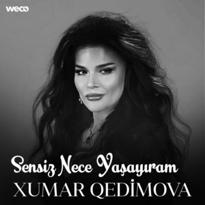 Xumar Qedimova - Sensiz Nece Yaşayıram