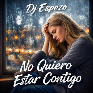 No Quiero Estar Contigo by DJ ESPEZO