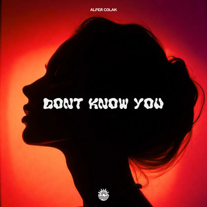 Don't Know You by Alper Colak