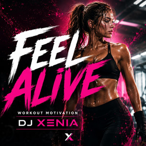 Feel Alive (Workout Motivation) DJ Xenia by Xenia