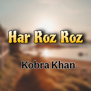 Kobra Khan - Har Roz Roz