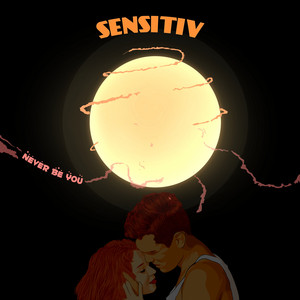 Never Be You by SENSITIV