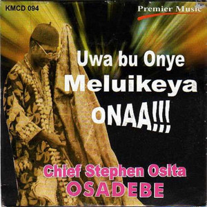Uwa Buonye Meluikeya Onaa!!! by Chief Stephen Osita Osadebe