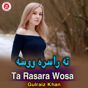 Gulraiz Khan - Ta Rasara Wosa