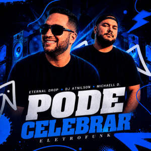 Pode Celebrar by Eternal Drop, DJ Atnilson, Michaell D