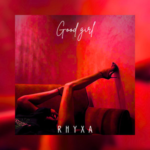 Good Girl by RHYXA