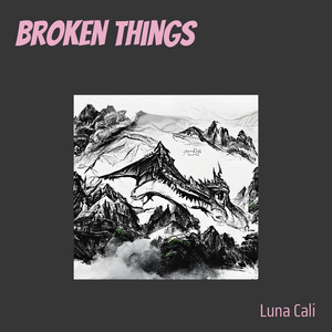 Broken Things. by Luna Cali