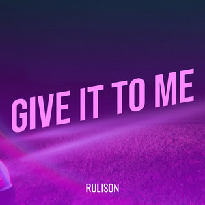 Give It to Me by Rulison