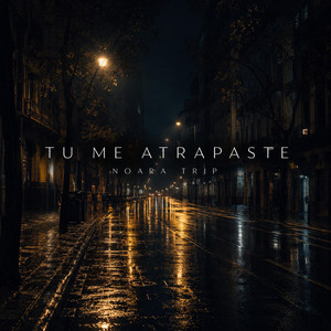 Tú Me Atrapaste by Noara Trip