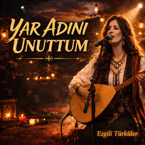 Yar Adını Unuttum by Ezgili Türküler