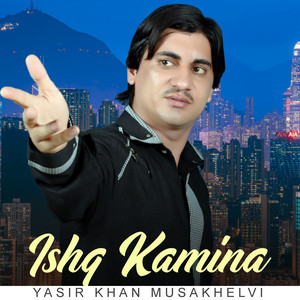 Yasir Khan Musakhelvi - Ishq Kamina