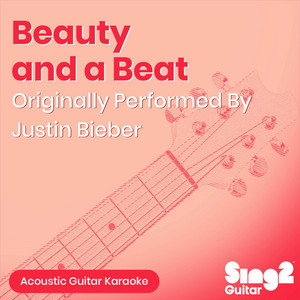 Sing2Guitar - Beauty And A Beat (Shortened & Lower Key) [Originally Performed by Justin Bieber & Nicki Minaj] [Acoustic Guitar Karaoke]