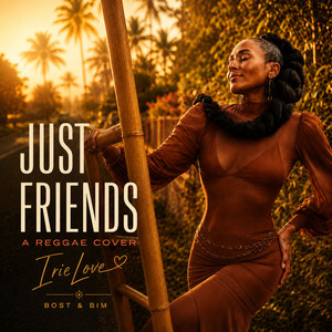 Just Friends by Irie Love, Bost & Bim
