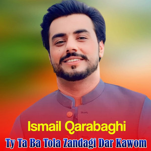 Ismail Qarabaghi - Ty Ta Ba Tola Zandagi Dar Kawom