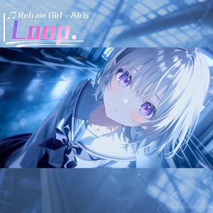 Loop. by Refrain Girl - AIris