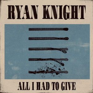 All I Had to Give by Ryan Knight