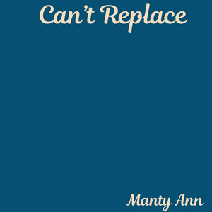 Can't Replace by Manty Ann