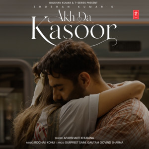 Akh Da Kasoor by Aparshakti Khurana, Rochak Kohli, Gurpreet Saini, Sharan Rawat