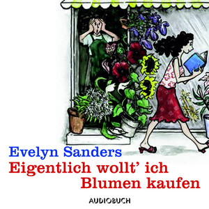 Eigentlich wollt' ich Blumen kaufen (Lesung in Auszügen)