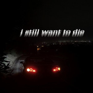i still want to die