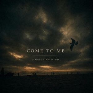 Come to Me by A Grieving Mind