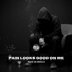 PAIN LOOKS GOOD ON ME (MOW) by MAFIA ON WHEELS