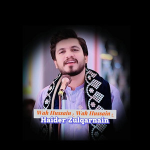 Haider Zulqarnain - Wah Hussain ع Wah Hussain ع