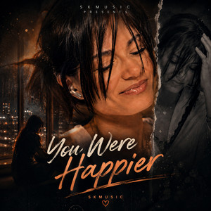 You Were Happier by SKMUSIC