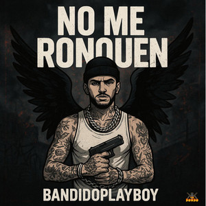NO ME RONQUEN by Bandidoplayboy