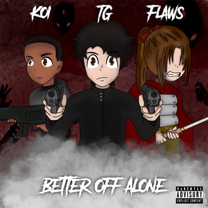Better Off Alone by Flaws, TinyGun, Koi
