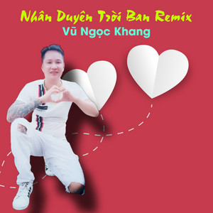 Vũ Ngọc Khang - Nhân Duyên Trời Ban Remix