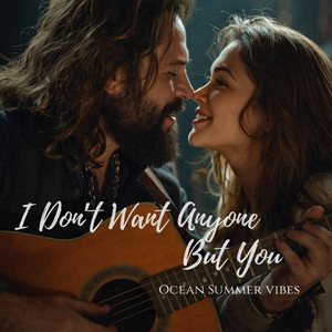 I Dont Want Anyone But You by Ocean Summer Vibes