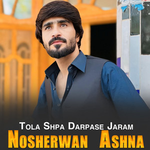 Nosherwan Ashna - Tola Shpa Darpase Jaram