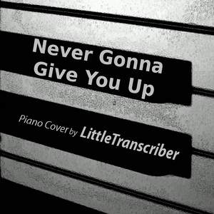 LittleTranscriber - Never Gonna Give You Up (Piano Version)