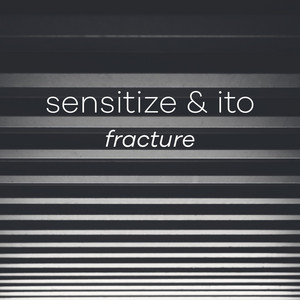 Fracture by Sensitize, Ito