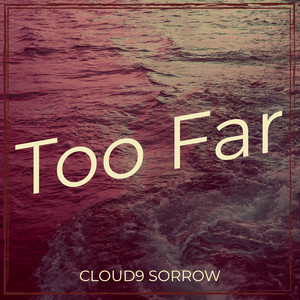 Too Far by Cloud9 Sorrow