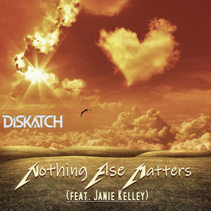 Nothing Else Matters by DisKatch, Janie Kelley