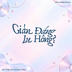 Gián Đáng Iu Hông? - New Media Remix by Lâm Thằn Lằn, The New Gene, New Media