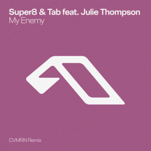 My Enemy - CVMRN Remix by Super8 & Tab, Julie Thompson, CVMRN