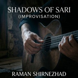Shadows of Sari - Improvisation by Raman Shirnezhad