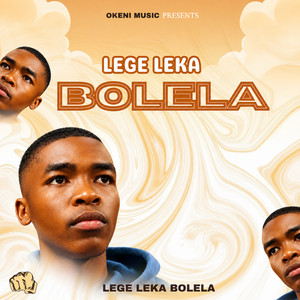 LEGE LEKA BOLELA by Maepa Okeni