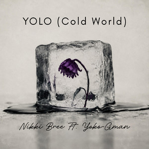 YOLO (Cold World) by Nikki Bree, Yoko-Gman