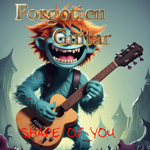 Forgotten Guitar - Shape of You