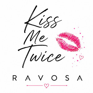 Kiss me twice by Ravosa