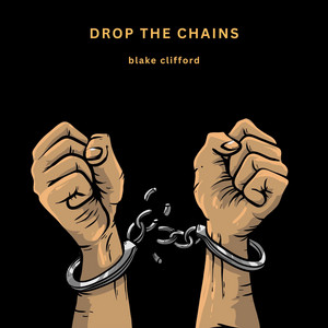 Drop the Chains by Blake Clifford