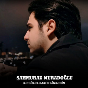 Şahmuraz Muradoğlu - Nə Gözəl Baxır Gözlərin
